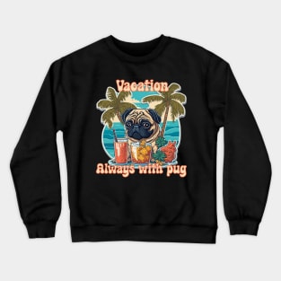 Vacation always with pug Crewneck Sweatshirt